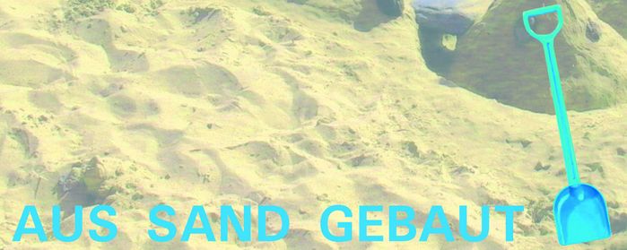 AUS SAND GEBAUT