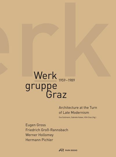 Werkgruppe Graz 1959-1989 – Architecture at the Turn of Late Modernism