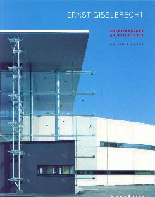 Ernst Giselbrecht – Ernst Giselbrecht und sein Beitrag zur neuen Grazer Architektur